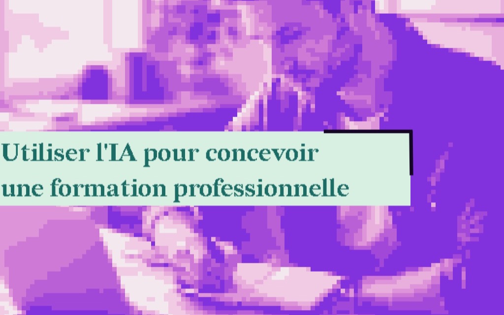 Utiliser l'IA pour concevoir une formation professionnelle